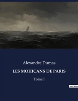 LES MOHICANS DE PARIS : Les secrets enfouis d'un Paris en pleine transition - Dumas, Alexandre