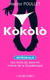 Kokolo : les mots du sexe en créole de la Guadeloupe : intégrale - Hector Poullet