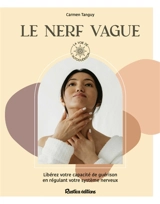 Le nerf vague : libérez votre capacité de guérison en régulant votre système nerveux - Carmen Tanguy