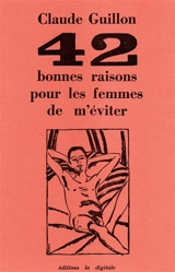42 bonnes raisons pour les femmes de m'éviter - Claude Guillon