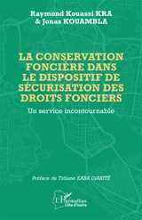 La conservation foncière dans le dispositif de sécurisation des droits fonciers : un service incontournable - Raymond Kouassi Kra
