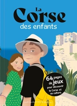La Corse des enfants : 64 pages de jeux pour découvrir la Corse et sa culture - Stéphanie Bioret