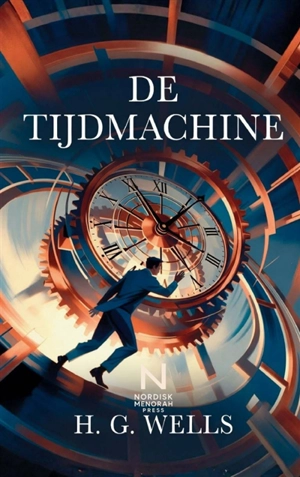De Tijdmachine : Een visionair sciencefictionverhaal over tijdreizen en de toekomst van de mensheid - H.G. Wells