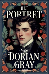 Het Portret Van Dorian Gray : Een filosofische roman over schoonheid, schuld en verval - Oscar Wilde