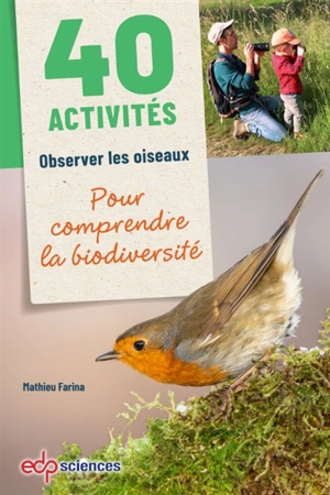 40 activités : observer les oiseaux pour comprendre la biodiversité - Mathieu Farina