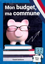 Mon budget, ma commune - Claude Delafosse