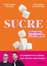 Sucre : dites adieu à son emprise : un programme en 4 phases pour retrouver votre énergie ! - Cyril Laporte