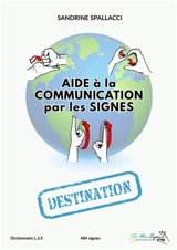 Aide à la Communication par les signes : Destination - SPALLACCI, Sandrine
