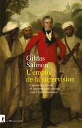 L'empire de la supervision : capture des savoirs et gouvernement colonial dans l'Inde britannique - Gildas Salmon