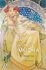 Alfons Mucha : modern style - Denis-Michel Boëll
