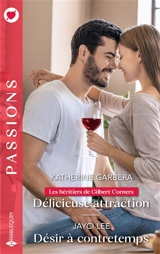 Délicieuse attraction : les héritiers de Gilbert Corners. Désir à contretemps - Katherine Garbera