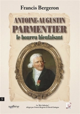 Antoine-Augustin Parmentier le bourru bienfaisant - Francis Bergeron