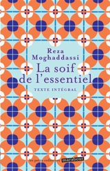 La soif de l'essentiel : texte intégral - Reza Moghaddassi