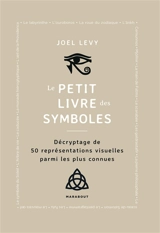 Le petit livre des symboles : décryptage de 50 représentations visuelles parmi les plus connues - Joel Levy