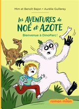 Les aventures de Noé et Azote. Vol. 2. Bienvenue à Dino Park ! - Mim