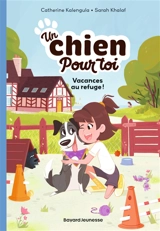 Un chien pour toi. Vol. 1. Vacances au refuge - Catherine Kalengula