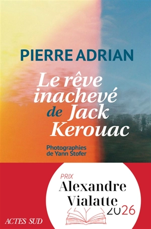 Le rêve inachevé de Jack Kerouac - Pierre Adrian