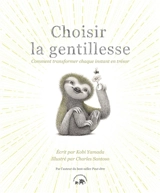 Choisir la gentillesse : comment transformer chaque instant en trésor - Kobi Yamada