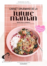 Carnet gourmand de la future maman : recettes & conseils pour une grossesse rayonnante - Marion Flipo