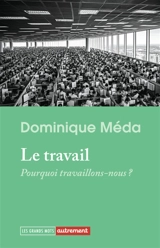 Le travail : pourquoi travaillons-nous ? - Dominique Méda