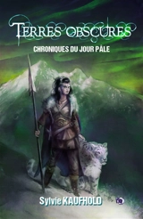 Terres obscures : Chroniques du jour pâle - Sylvie Kaufhold