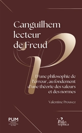 Canguilhem lecteur de Freud : d'une philosophie de l'erreur, au fondement d'une théorie des valeurs et des normes - Valentine Prouvez