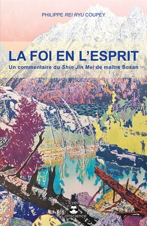 La foi en l'esprit : un commentaire du Shin Jin Mei de maître Sosan - Philippe Coupey