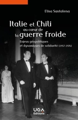 Italie et Chili au coeur de la guerre froide : enjeux géopolitiques et dynamiques de solidarité (1957-1976) - Elisa Santalena