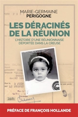 Les déracinés de La Réunion : l'histoire d'une Réunionnaise déportée dans la Creuse - Marie-Germaine Périgogne