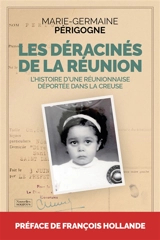 Les déracinés de La Réunion : l'histoire d'une Réunionnaise déportée dans la Creuse - Marie-Germaine Périgogne