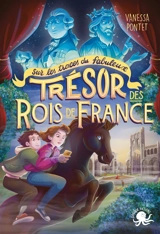 Sur les traces du fabuleux trésor des rois de France - Vanessa Pontet