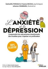 L'anxiété et la dépression : comprendre les mécanismes émotionnels des troubles pour s'apaiser en profondeur : 100 % illustré - Gwénaëlle Persiaux