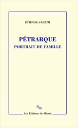 Pétrarque : portrait de famille - Etienne Anheim