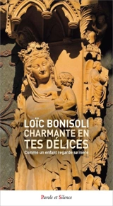 Charmante en tes délices : comme un enfant regarde sa mère - Loïc Bonisoli