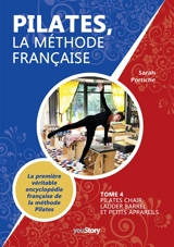 Pilates, la méthode française : Tome 4 : Pilates Chair, Ladder Barrel et Petits appareils - Portiche, Sarah