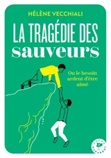 La tragédie des sauveurs ou Le besoin ardent d'être aimé - Hélène Vecchiali