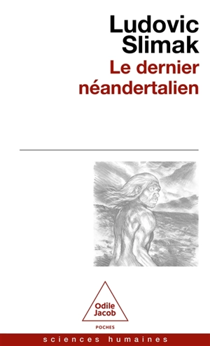 Le dernier Néandertalien : comprendre comment meurent les hommes - Ludovic Slimak