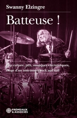 Batteuse ! : pop culture, jazz, musiques électroniques, éloge d'un instrument rock and roll - Swanny Elzingre