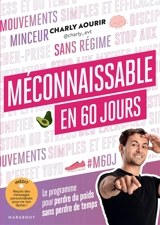 Méconnaissable en 60 jours : le programme pour perdre du poids sans perdre de temps - Charly Aourir