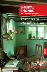 Inventer sa chambre à soi : Virginia Woolf, Colette, Patti Smith - Chantal Thomas