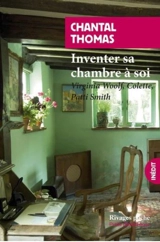 Inventer sa chambre à soi : Virginia Woolf, Colette, Patti Smith - Chantal Thomas