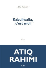 Kabuliwalla, c'est moi - Atiq Rahimi