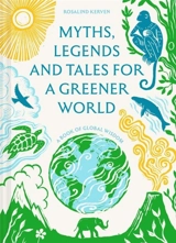 Myths, Legends and Tales for a Greener World - Kerven, Rosalind