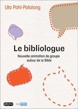 Le bibliologue : nouvelle animation de groupe autour de la Bible - Uta Pohl-Patalong