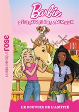 Barbie : détectives des animaux. Vol. 2. Le pouvoir de l'amitié - Catherine Daly