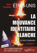 La mouvance identitaire blanche américaine – Les réactionnaires (Vvolume n°2) : Les Cahiers d’Histoire du nationalisme n° 31 - Rémi Tremblay