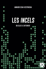 Les incels : Du clic à l'attentat - Vestrheim, Annvor Seim