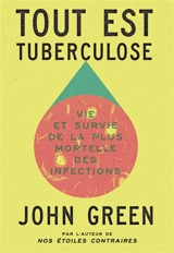 Tout est tuberculose : vie et survie de la plus mortelle des infections - John Green