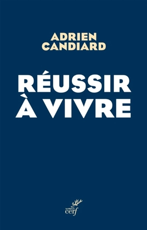 Réussir à vivre - Adrien Candiard