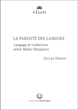 La parenté des langues : langage et traduction selon Walter Benjamin - Gilles Hanus